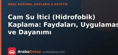 Cam Su İtici (Hidrofobik) Kaplama: Faydaları, Uygulaması ve Dayanımı