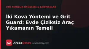 İki Kova Yöntemi ve Grit Guard: Evde Çiziksiz Araç Yıkamanın Temeli
