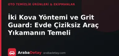 İki Kova Yöntemi ve Grit Guard: Evde Çiziksiz Araç Yıkamanın Temeli