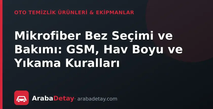 Mikrofiber Bez Seçimi ve Bakımı: GSM, Hav Boyu ve Yıkama Kuralları