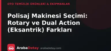 Polisaj Makinesi Seçimi: Rotary ve Dual Action (Eksantrik) Farkları