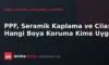 PPF, Seramik Kaplama ve Cila: Hangi Boya Koruma Kime Uygun?