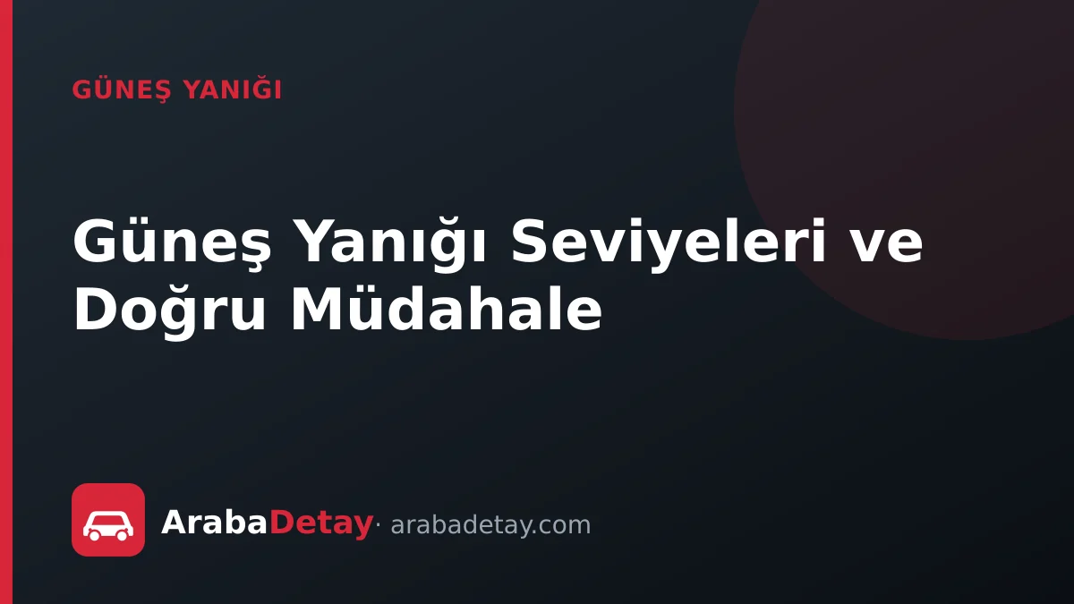 Güneş Yanığı Seviyeleri ve Doğru Müdahale