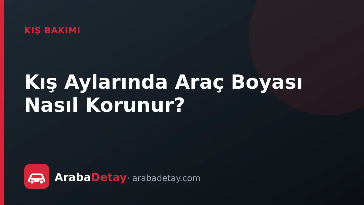 Kış Aylarında Araç Boyası Nasıl Korunur? 1 Kış Aylarında Araç Boyası Nasıl Korunur?