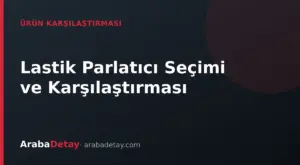 Lastik Parlatıcı Seçimi: Su Bazlı, Silikon Bazlı ve Jel Ürünlerin Karşılaştırması