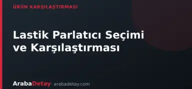 Lastik Parlatıcı Seçimi: Su Bazlı, Silikon Bazlı ve Jel Ürünlerin Karşılaştırması