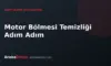 Motor Bölmesi Temizliği Adım Adım: Güvenli Yıkama Rehberi