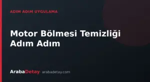 Motor Bölmesi Temizliği Adım Adım: Güvenli Yıkama Rehberi