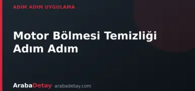 Motor Bölmesi Temizliği Adım Adım: Güvenli Yıkama Rehberi